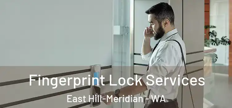 Fingerprint Lock Services East Hill-Meridian - WA
